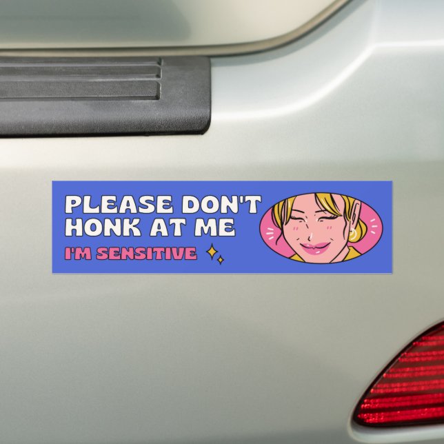 Please Don't Honk at Me, I'm Sensitive. Funny Bumper Sticker (On Car)