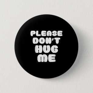 Please Don't Hug Me Funny  6 Cm Round Badge