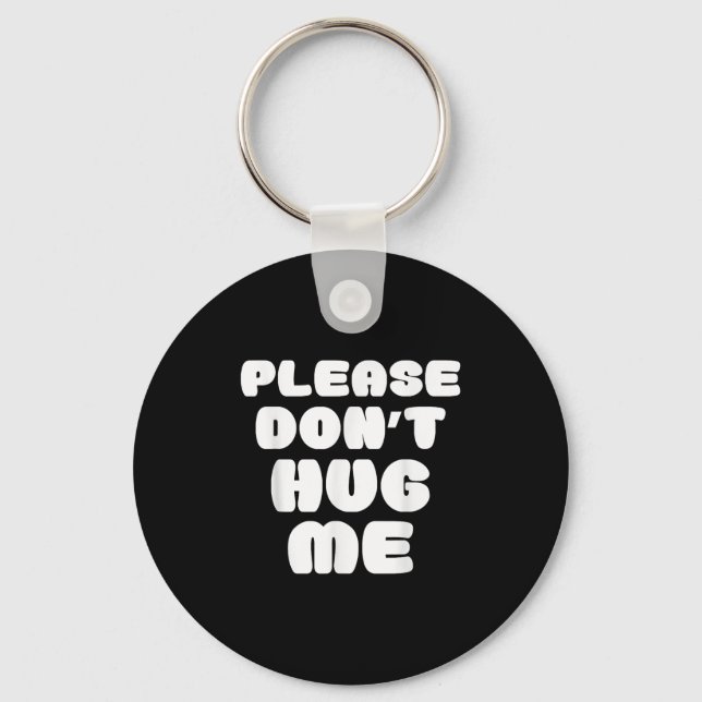 Please Don't Hug Me Funny  Key Ring (Front)