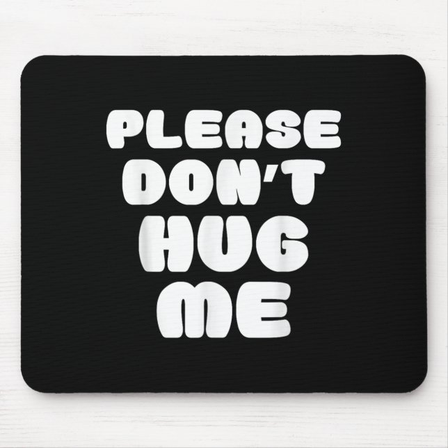 Please Don't Hug Me Funny  Mouse Pad (Front)