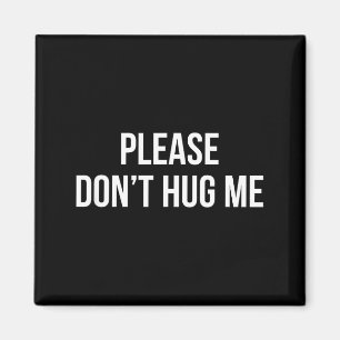 Please Don't Hug Me -  Magnet