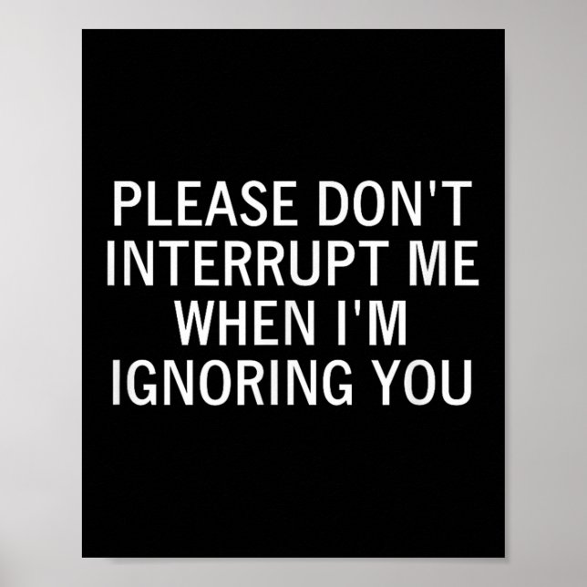 Please Don't Interrupt Me When I'm Ignoring You, S Poster (Front)