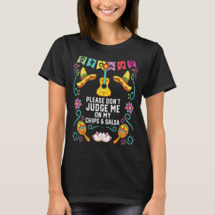 Please Don't Judge Me On My Chips And Salsa Mexica T-Shirt