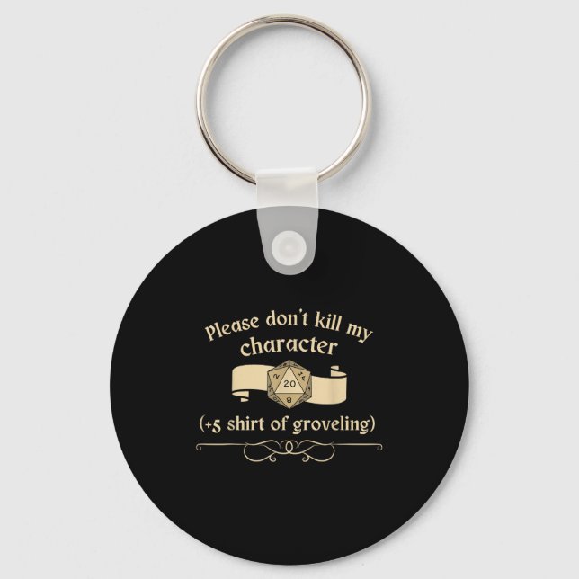 Please Don't Kill My Character +5 Shir Of Grovelin Key Ring (Front)