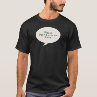 Please don't leave me alone, Sad t-shirt design