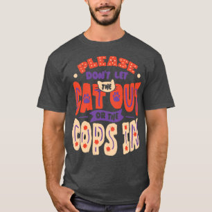 Please Dont Let The Cat Out Or The Cops In by Tobe T-Shirt