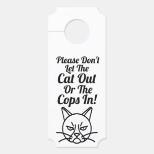 Please don't let the cat out or the cops in! Funny Door Hanger