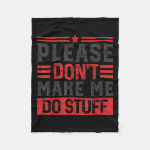Please Don't Make Me Do Stuff Fleece Blanket