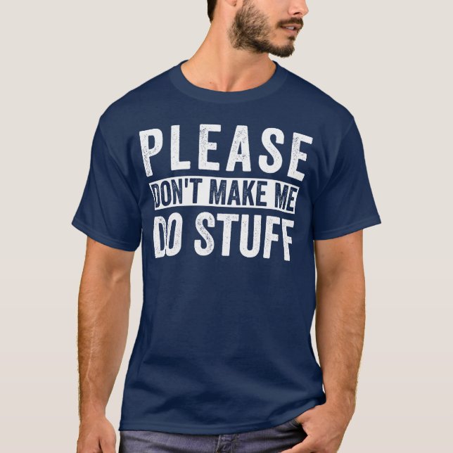 please don't make me do stuff for lazy teenager T-Shirt (Front)