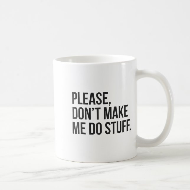 Please Dont Make Me Do Stuff Funny Gift For Teens  Coffee Mug (Right)