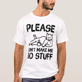 Please Don't Make Me Do Stuff Funny Lazy Cat T-Shirt