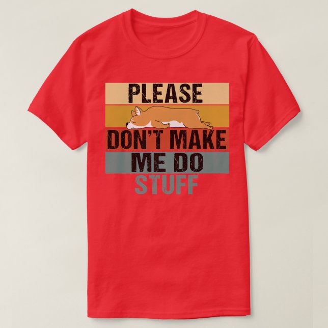 Please Dont Make Me Do Stuff Funny Retro Corgi1118 T-Shirt (Design Front)