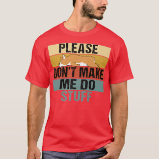 Please Dont Make Me Do Stuff Funny Retro Corgi1118 T-Shirt
