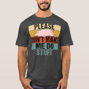 Please Don't Make Me Do Stuff Funny Retro Pig Prem T-Shirt