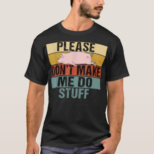 Please Don't Make Me Do Stuff Funny Retro Pig T-Shirt