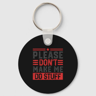 Please Don't Make Me Do Stuff Key Ring