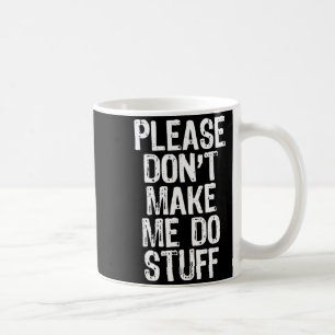 Please Don't Make Me Do Stuff Lazy Funny Coffee Mug