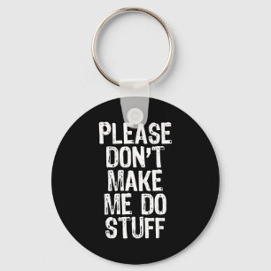 Please Don't Make Me Do Stuff Lazy Funny  Key Ring