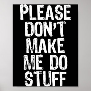 Please Don't Make Me Do Stuff Lazy Funny  Poster