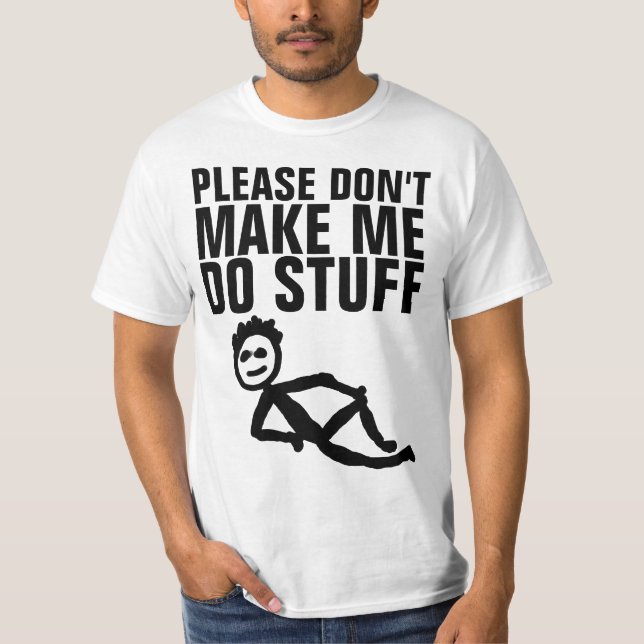 PLEASE DON'T MAKE ME DO STUFF, LAZY T-shirts (Front)