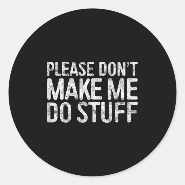 Please Don't Make Me Do Stuff Lazy Teenager Shirt  Classic Round Sticker (Front)
