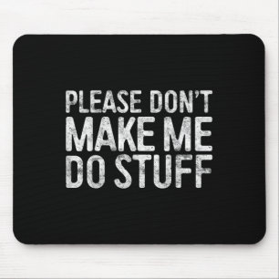Please Don't Make Me Do Stuff Lazy Teenager Shirt  Mouse Pad