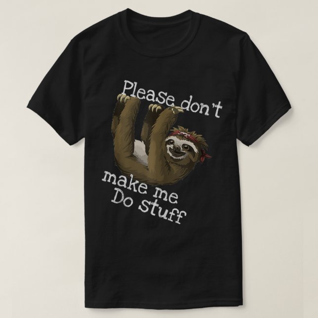 PLEASE DON'T MAKE ME DO STUFF Perfect Gift for Slo T-Shirt (Design Front)