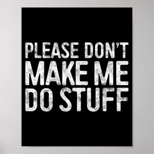 Please Don't Make Me Do Stuff Shirt Adult Kids Laz Poster
