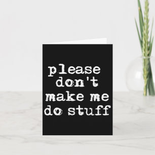 Please Don't Make Me Do Stuff Shirt, Funny Teen Card