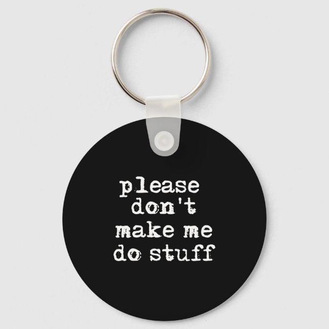 Please Don't Make Me Do Stuff Shirt, Funny Teen  Key Ring (Front)