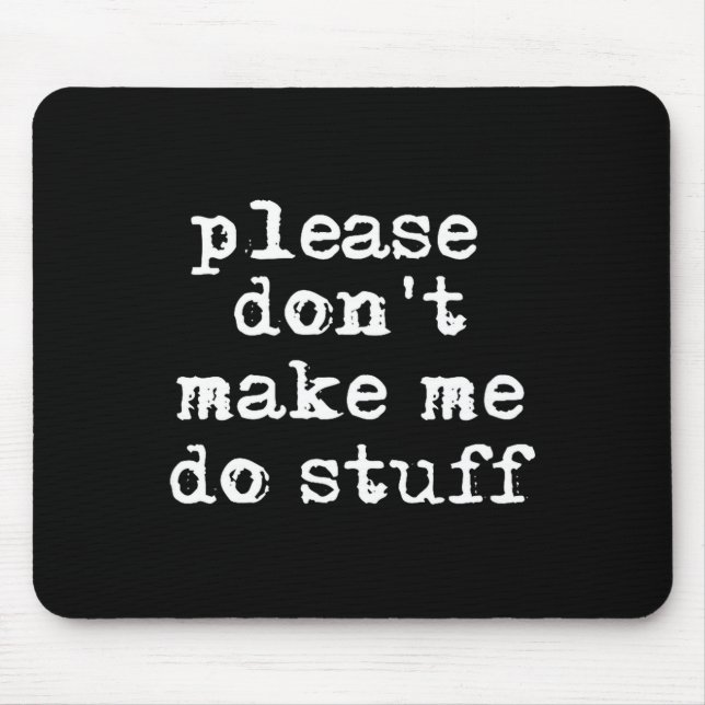Please Don't Make Me Do Stuff Shirt, Funny Teen  Mouse Pad (Front)