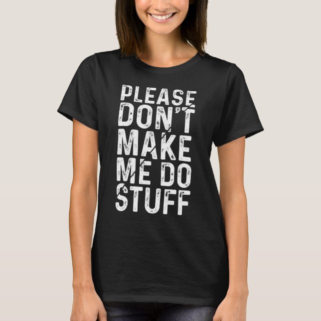 Please Don't Make Me Do Stuff T-Shirt (Front)