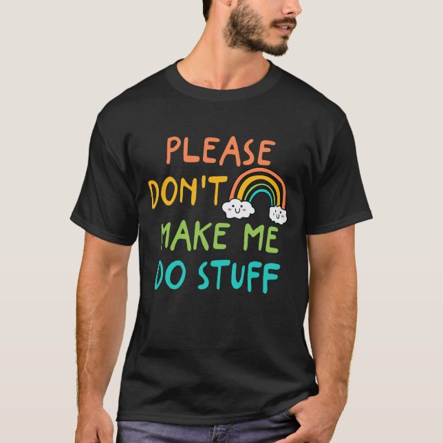 Please Don't Make Me Do Stuff T-Shirt (Front)