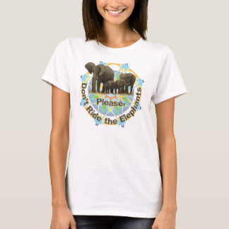 Please don't ride the elephants T-Shirt