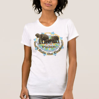 Please Don't ride the elephants T-Shirt