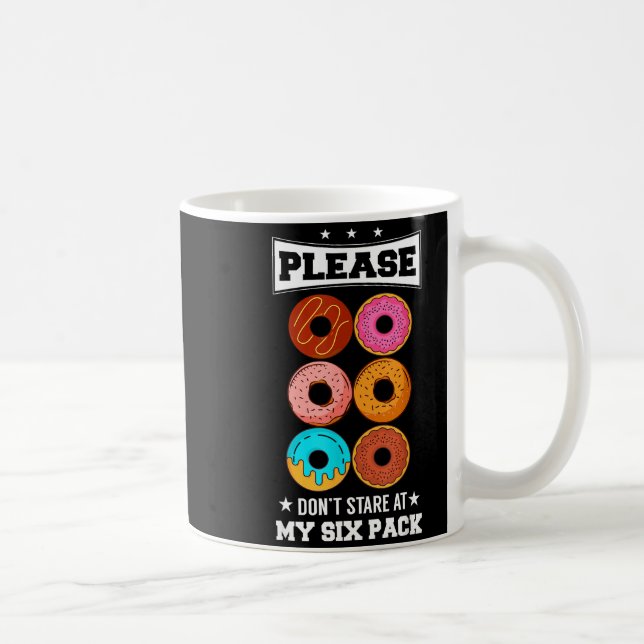 Please Don't Stare At My Six Pack Donut  Coffee Mug (Right)