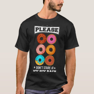 Please Don't Stare At My Six Pack Donut  T-Shirt