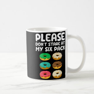 Please Don't Stare At My Six Pack Donuts Abs Funny Coffee Mug