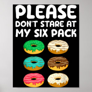 Please Don't Stare At My Six Pack Donuts Abs Funny Poster