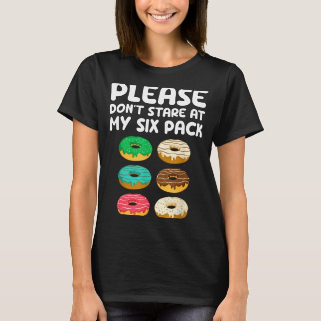 Please Don't Stare At My Six Pack Donuts Abs Funny T-Shirt (Front)