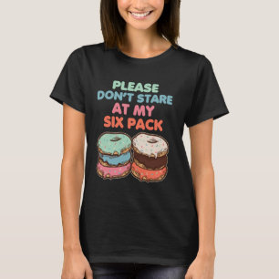 Please Don't Stare At My Six Pack Fake Muscle Donu T-Shirt