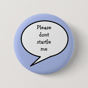 Please don't startle me, 6 cm round badge