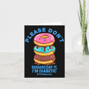 Please Dont Sugarcoat It Im Diabetic Funny Do T1d Card