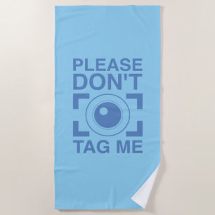 Please Don't Tag Me Beach Towel