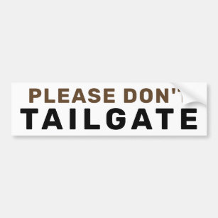 Please Don't Tailgate   Brown Bumper Sticker