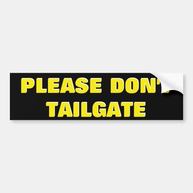 Please Don't Tailgate Yellow on Black Bumper Sticker (Front)