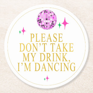 Please Don't Take My Drink Im Dancing Disco Party Round Paper Coaster