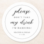 Please Don't Take My Drink I'm Dancing Wedding  Round Paper Coaster<br><div class="desc">Please Don't Take My Drink I'm Dancing Wedding  Coasters</div>