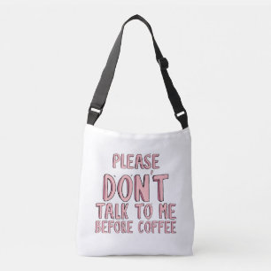 Please Don't Talk Before Coffee Crossbody Bag