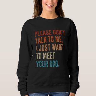 Please Don't Talk  Dog  Dog Mom Dad Dog Enthusiast Sweatshirt